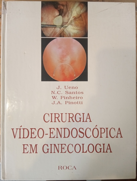 LIVRO, CIRURGIA VÍDEO-ENDOSCOPIA EM GINECOLOGIA, J. UENO, N.C. SANTOS, W. PINHEIRO, J.A. PINOTTI