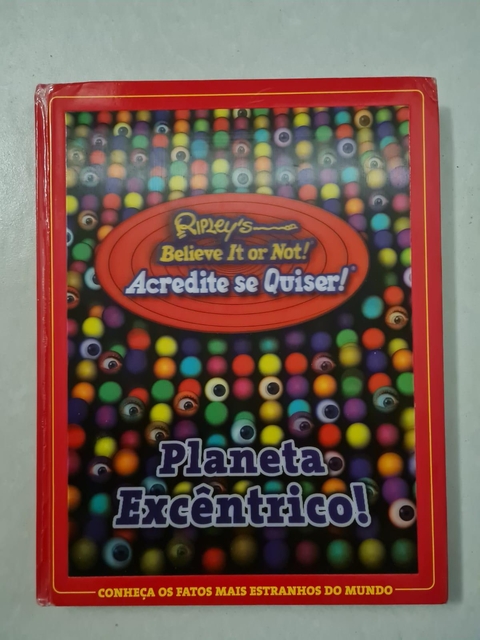 LIVRO, ACREDITE SE QUISER, PLANETA EXCÊNTRICO, CONHEÇA OS FATOS MAIS ESTRANHOS DO MUNDO, RIPLEY PUBLISHING