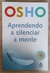 LIVRO, APRENDENDO A SILENCIAR A MENTE, OSHO