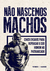 Não nascemos machos