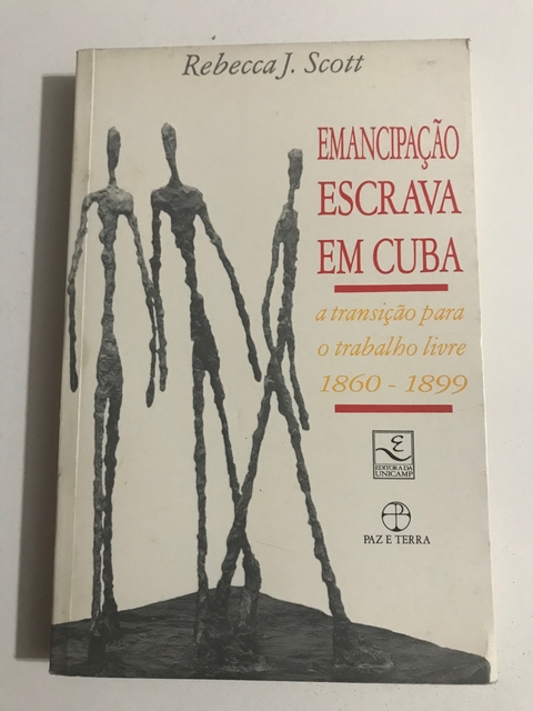 SCOTT, Rebecca J. Emancipação escrava em Cuba: a transição para o trabalho livre 1860-1899