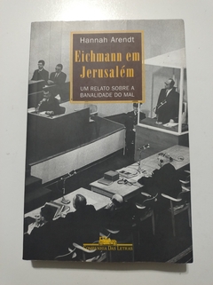 ARENDT, Hannah. Eichmann em Jerusalém: um relato sobre a banalidade do mal