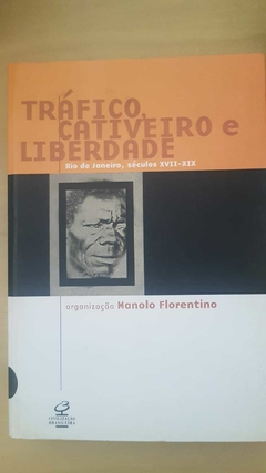 FLORENTINO, Manolo (org.). Tráfico, cativeiro e liberdade (Rio de Janeiro, séculos XVII-XIX)