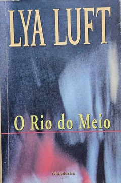 LUFT, Lya. O Rio do Meio.
