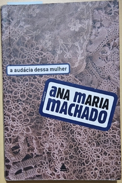 MACHADO, Ana Maria. A audácia dessa mulher