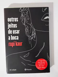KAUR, Rupi. Outros jeitos de usar a boca.