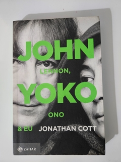 COTT, Jonathan. John Lennon, Yoko Ono & Eu