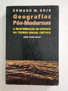 SOJA, Edward W. Geografia pós-modernas