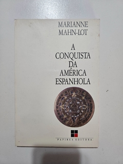 MAHN-LOT, Marianne. A conquista da América Espanhola.