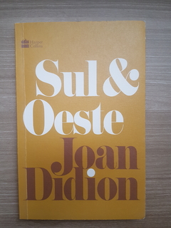 DIDION, Joan. Sul e oeste