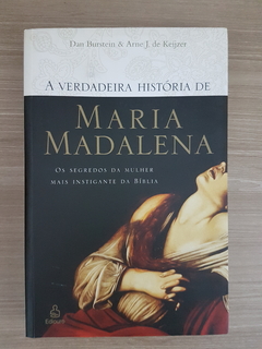 BURSTEIN, Dan; KEIJZER, Arne J. de. A verdadeira história de Maria Madalena : os segredos da mulher mais instigante da Bíblia