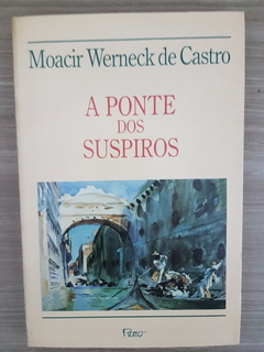 CASTRO, Moacir Werneck de. A ponte dos suspiros