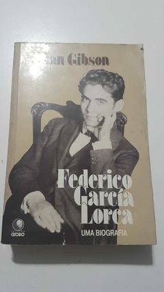 GIBSON, Ian. Federico Garcia Lorca: uma biografia