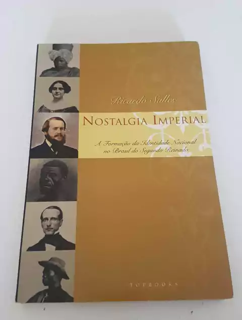 SALLES, Ricardo. Nostalgia imperial: a formação da identidade nacional no Brasil do Segundo Reinado