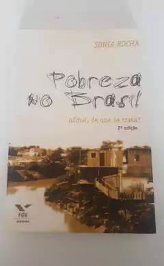 ROCHA, Sonia. Pobreza no Brasil: afinal, de que se trata?