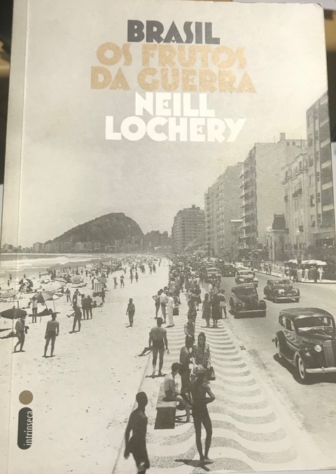 LOCHERY, Neill. Brasil: os frutos da guerra