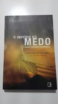BARBER, Benjamin R. O império do medo: guerra, terrorismo e democracia