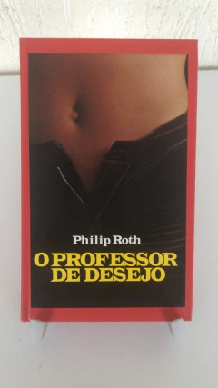ROTH, Philip. O professor do desejo