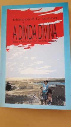 LANNA, Marcos P. D. A dívida divina. Troca e Patronagem no Nordeste Brasileiro
