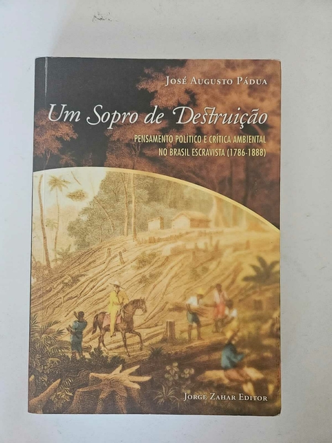 PÁDUA, José Augusto. Um Sopro de Destruição.