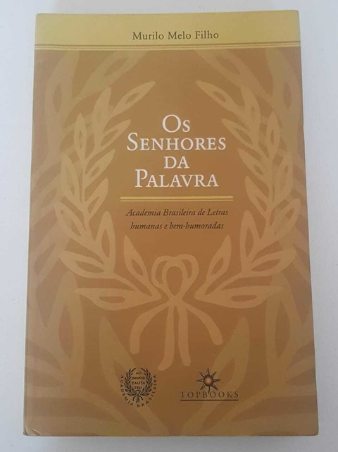 MELO FILHO, Murilo. Os senhores da palavra: Academia Brasileira de Letras humanas e bem-humoradas