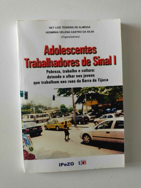 ALMEIDA, Ney Luiz Teixeira de; SILVA, Hermínia Helena Castro da (orgs.). Adolescentes trabalhadores de sinal I