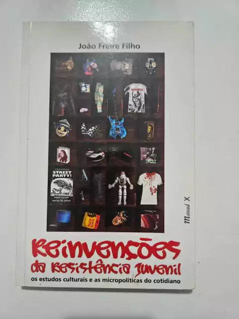 FREIRE FILHO, João. Reinvenções da resistência juvenil: os estudos culturais e as micropolíticas do cotidiano
