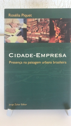 PIQUET, Rosélia. Cidade-empresa. Presença na paisagem urbana brasileira