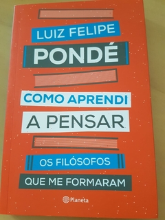 PONDÉ, Luiz Felipe. Como aprendi a pensar.
