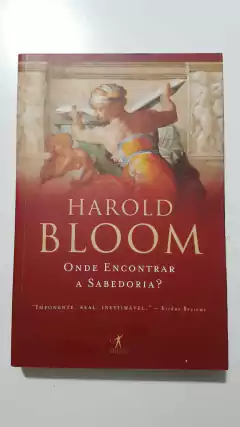 BLOOM, Harold. Onde encontrar a sabedoria?