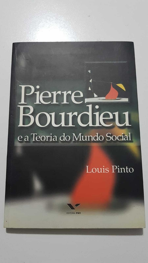 PINTO, Louis. Pierre Bourdieu e a Teoria do Mundo Social