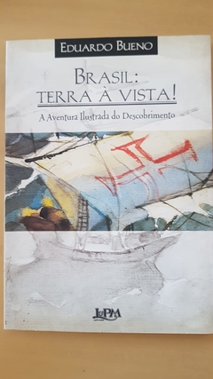 BUENO, Eduardo. Brasil: Terra à vista! - A aventura ilustrada do descobrimento
