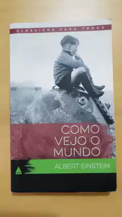 EINSTEIN, Albert. Como vejo o mundo