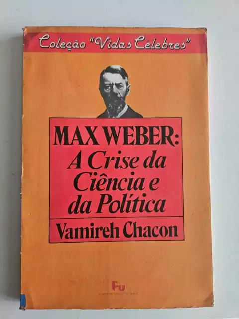 CHACON, Vamireh. Max Weber: a crise da ciência e da política
