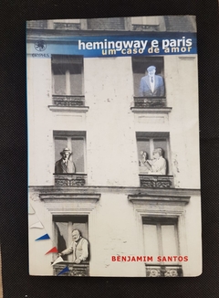 SANTOS, Benjamim. Hemingway e Paris: um caso de amor