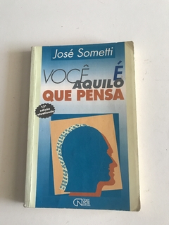 SOMETTI, José. Você é Aquilo que Pensa. - comprar online