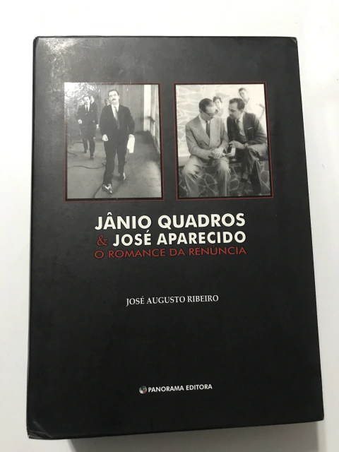 RIBEIRO, José Augusto. Jânio Quadros & José Aparecido: o romance da renúncia