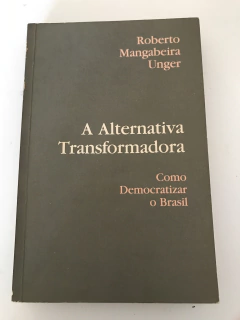 UNGER, Roberto Mangabeira. A alternativa transformadora: como democratizar o Brasil