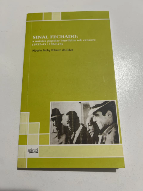 SILVA, Alberto Moby Ribeiro da. Sinal fechado: a música popular brasileira sob censura (1937-45 / 1969-78) - comprar online