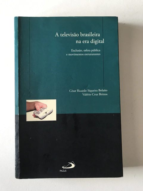 BOLAÑO, César Ricardo Siqueira; BRITTOS, Valério Cruz. A televisão brasileira na era digital