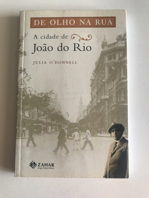 O'DONNELL, Julia. De olho na rua: a cidade de João do Rio - comprar online