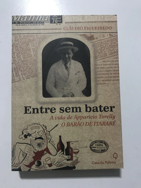 FIGUEIREDO, Claúdio. Entre sem bater: a vida de Apparicio Torelly – o barão de Itararé - comprar online