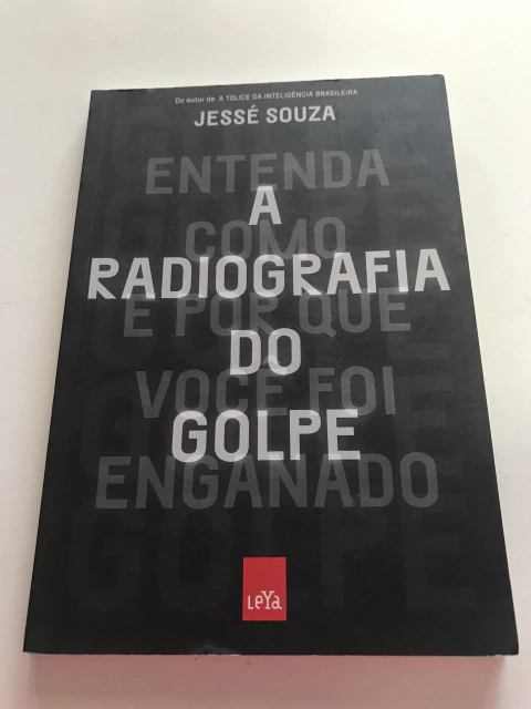 SOUZA, Jessé. A radiografia do golpe: entenda como e por que você foi enganado - comprar online