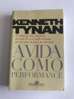 TYNAN, Kenneth. A vida como performance