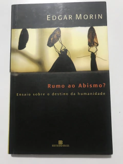 MORIN, Edgar. Rumo ao abismo?: ensaio sobre o destino da humanidade