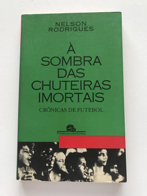 RODRIGUES, Nelson. À sombra das chuteiras imortais: crônicas de futebol