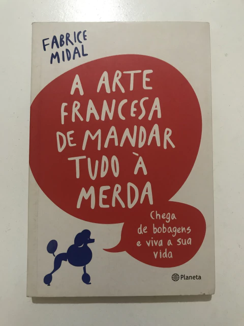 MIDAL, Fabrice. A arte francesa de mandar tudo à merda - comprar online