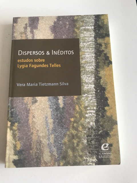 SILVA, Vera Maria Tietzmann. Dispersos & inéditos: estudos sobre Lygia Fagundes Telles - comprar online