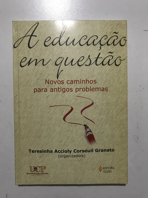 GRANATO, Teresinha Accioly (org.). A educação em questão: novos caminhos para antigos problemas - comprar online