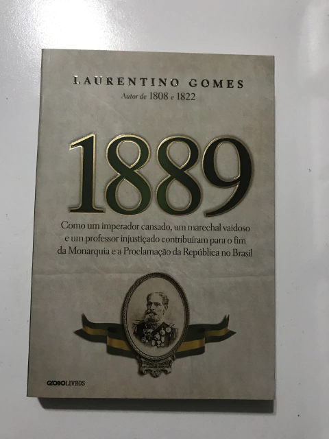 GOMES, Laurentino. 1889: como um imperador cansado, um marechal vaidoso e um professor injustiçado contribuíram para o fim da Monarquia e a Proclamaçã